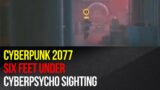 Cyberpunk 2077 – Cyberpsycho Sighting – Six Feet Under