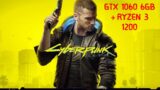 Cyberpunk 2077 : GTX 1060 6GB + Ryzen 3 1200