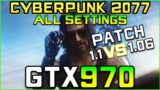 Cyberpunk 2077 (Patch 1.1 VS 1.06) | GTX 970 FPS Test [All Settings]