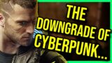 The Downgrading Of Cyberpunk 2077…