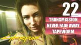 Cyberpunk 2077 – Transmission – Never Fade Away – Gameplay Part 22 Walkthrough No Commentary
