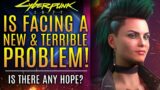 Cyberpunk 2077 is Facing A New and Terrible Problem!  But What Can Be Done?  New Updates!