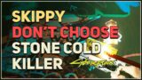 Don't choose Stone Cold Killer Cyberpunk 2077 Skippy Permanent Switch