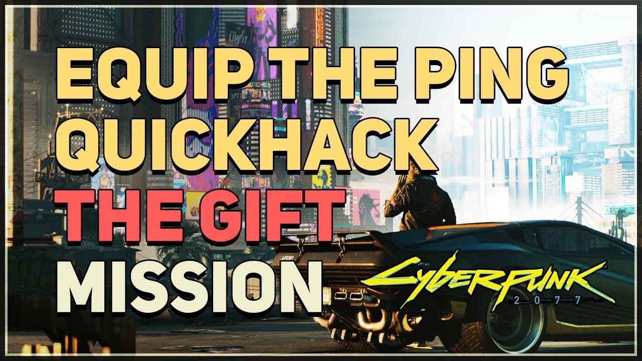Equip the Ping quickhack The Gift Cyberpunk 2077 Cyberdeck Cyberpunk 2077 videos