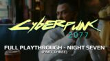 CYBERPUNK 2077 – FULL PLAYTHROUGH – NIGHT SEVEN (PART THREE)