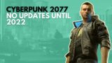 Cyberpunk 2077 Gets No More Updates Until 2022 | NEWS