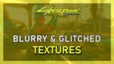 Cyberpunk 2077 – How To Fix Blurry & Glitched Textures
