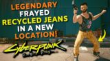 Cyberpunk 2077 – Legendary Frayed Recycled Jeans in a New Location after Patch 1.31!!