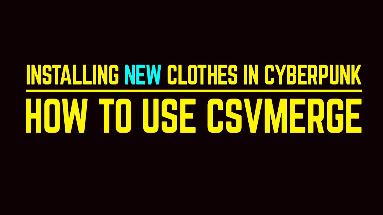 Cyberpunk 2077 adding new clothes How to install and use CSVMerge