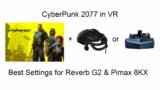 How to Play Cyberpunk 2077 in VR! – Best settings for Reverb G2 and Pimax 8KX