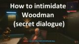 How to intimidate Woodman (secret dialogue) in Cyberpunk 2077