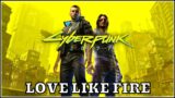 Love Like Fire – Cyberpunk 2077 Gameplay