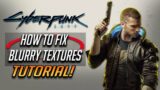 Cyberpunk 2077 – How to Fix Blurry & Glitched Textures [Tutorial]
