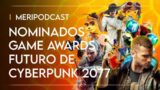 MeriPodcast 15×11: Nominados The Game Awards y el futuro de Cyberpunk 2077