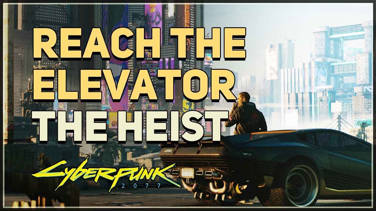 Reach the elevator The Heist Cyberpunk 2077 Cyberpunk 2077 videos