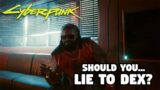 Should You Lie To Dex About The Relic? | Cyberpunk 2077
