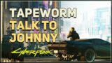 Talk to Johnny Tapeworm Cyberpunk 2077