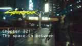 Cyberpunk 2077 Chapter 32: The space in between