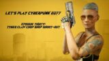 LET'S PLAY CYBERPUNK 2077 | EP. 30 | TYGER CLAW CHOP SHOP SHOOT-OUT