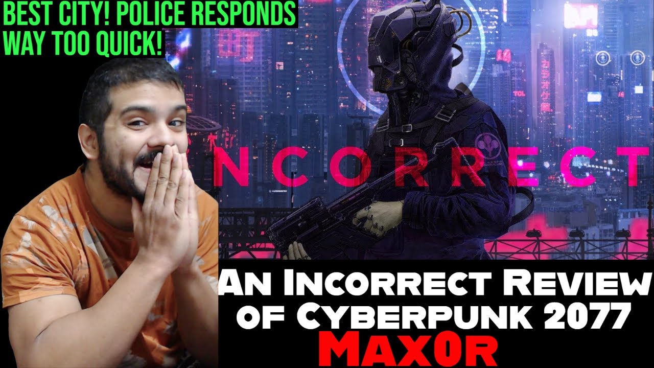 An Incorrect Review of Cyberpunk 2077 by Max0r (reupload) - Cyberpunk