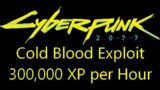 Cyberpunk 2077 cold blood level up exploit 300,000 XP per hour