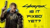 Is Cyberpunk 2077 'Fixed' Yet?