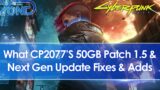 What Cyberpunk 2077's 50GB Patch 1.5 & Next Gen Update Fixes & Adds