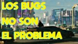 Analisis Cyberpunk 2077. 1.5. Los bugs no son el problema