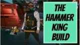 The Hammer King Build – Cyberpunk 2077