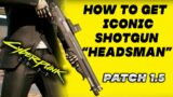 CYBERPUNK 2077 : Iconic Shotgun The HEADSMAN | PATCH 1.5 | Location | Best Weapons in the Game!