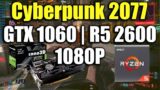 Cyberpunk 2077 – GTX 1060 | Ryzen 5 2600 | 1080P