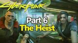 Cyberpunk 2077: Part 6 The Heist (1.5 Patch NextGen) PlayStation 5 Gameplay