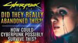 Did Cyberpunk 2077 Really Just Abandon This?  And How Could The Game Survive This?
