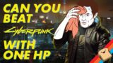 Can You Beat CYBERPUNK 2077 With 1 HP?