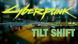 Cyberpunk 2077 | Tilt Shift