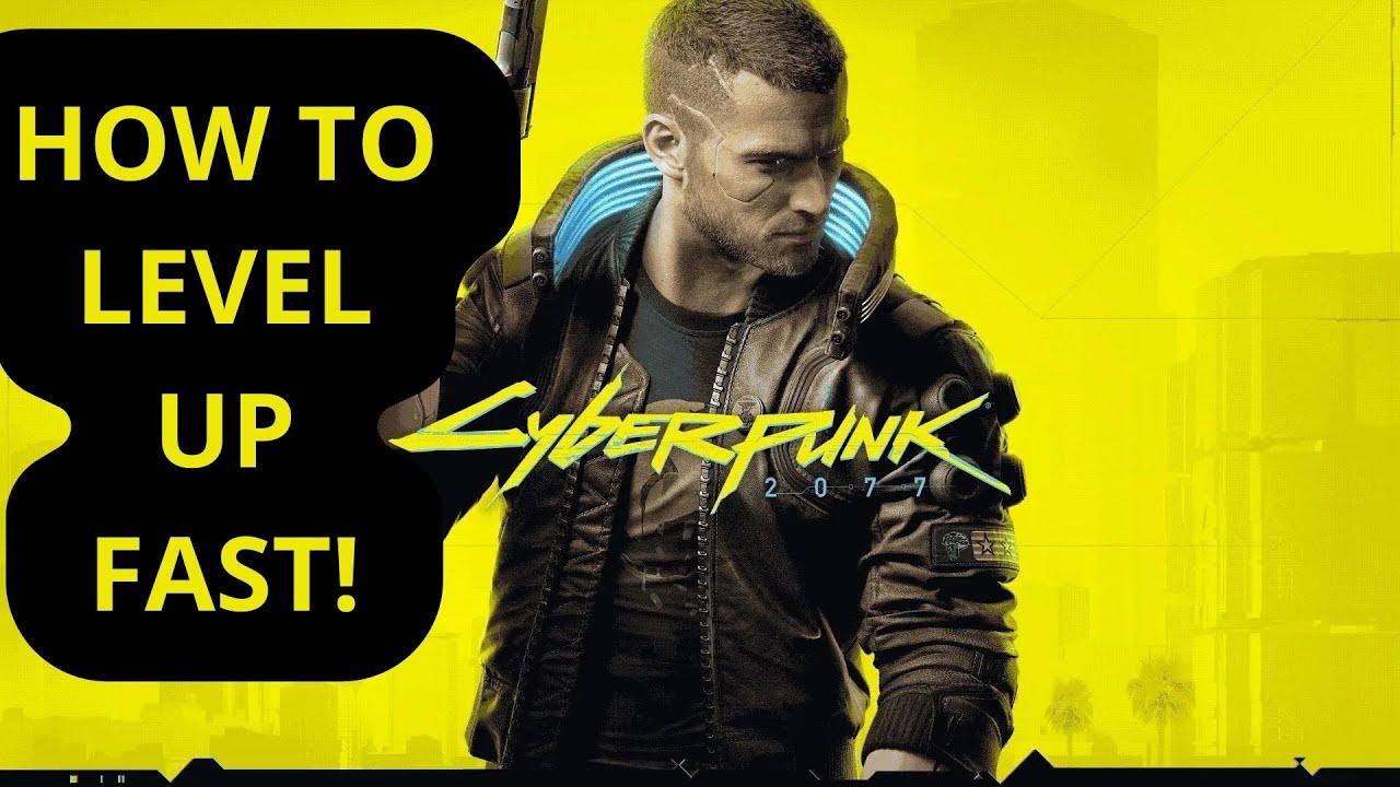 How to level up fast in Cyberpunk 2077 Cyberpunk 2077 videos