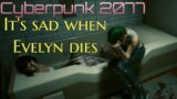 Its sad when Evelyn dies | Cyberpunk 2077