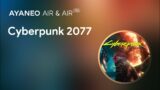 AYANEO AIR and AIR PRO Game Experience [ Cyberpunk 2077 ] AAA title playing fun.