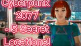 Cyberpunk 2077 – 5 Secret Locations!