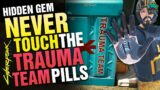Really NEVER touch the TRAUMA TEAM Pills! Cyberpunk 2077 Hidden Gem