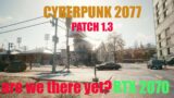 Cyberpunk 2077 Patch 1.3 | RTX 2070 1440P Benchmark. Are we there yet?