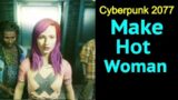 Cyberpunk 2077: How to Make Hot Woman