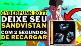 CYBERPUNK 2077 – PATCH 1.6- COMO DEIXAR SEU SANDVISTAN COM 2 SEGUNDOS DE RECARGA!!!!
