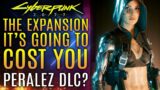 Cyberpunk 2077 – The Big Expansion Will Cost You…CDPR on Peralez.  Will We Get DLC?  New Updates!