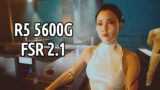 Ryzen 5600G [OC] | Cyberpunk 2077 (1.61) FSR 2.1