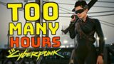 CYBERPUNK 2077, but It's TOO MANY HOURS