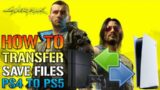 Cyberpunk 2077: How To Transfer & Play Your PS4 Save File To Your Next Gen PS5 (Save File Guide)