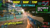 GTX 950 | Cyberpunk 2077 – 1080p, 900p, 720p and lower…