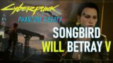 Songbird Will Betray V [ Zero Spoilers ] | Cyberpunk 2077: Phantom Liberty