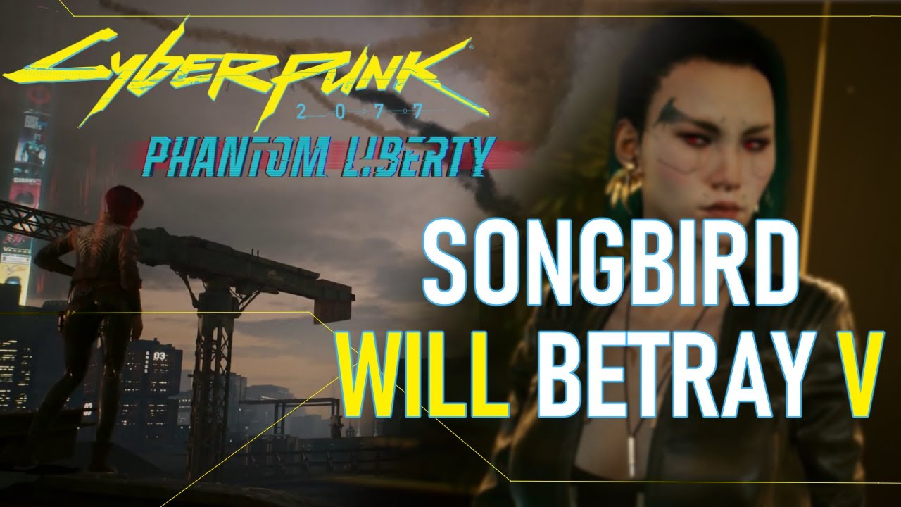 Songbird Will Betray V [ Zero Spoilers ] | Cyberpunk 2077: Phantom ...